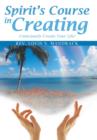 Spirit's Course in Creating : Consciously Create Your Life! - Book
