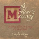 A Mother's Message : Building Blocks to Living a Life of Truth - eBook