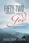 Fifty-Two Weeks with God : God'S Creation and Men and Women Who Followed Christ - eBook