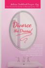 Divorce the Drama! : Your No-Drama Guide to Managing Any "Ex" - Book