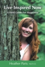 Live Inspired Now : A Field Guide for Happiness - eBook