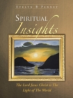 Spiritual Insights : The Lord Jesus Christ Is the Light of the World - Book