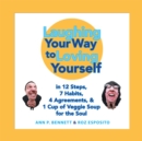 Laughing Your Way  to Loving Yourself : In 12 Steps,  7 Habits,  4 Agreements,  &  1 Cup of Veggie Soup for the Soul - eBook