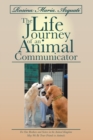 Rosina Maria Arquati: the Life Journey of an Animal Communicator : For Our Brothers and Sisters in the Animal Kingdom May We Be Truer Friends to Animals - eBook