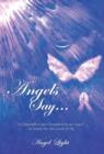 Angels Say... : As Channeled and Compiled by an Angel on Earth for the Good of All - Book