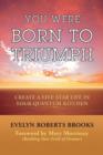 You Were Born to Triumph : Create a Five-Star Life in Your Quantum Kitchen - Book