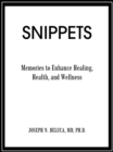 Snippets : Memories to Enhance Healing, Health, and Wellness - eBook