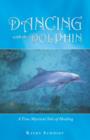 Dancing with the Dolphin : A True Mystical Tale of Healing - Book