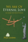 We Are of Eternal Love : No Maki Ish Sheyetawah - eBook