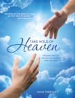 Take Hold of Heaven : Thirteen Spiritual Truths for Parents and Children - eBook
