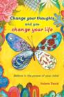 Change Your Thoughts and You Change Your Life : Believe in the Power of Your Mind - Book
