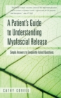 A Patient's Guide to Understanding Myofascial Release : Simple Answers to Frequently Asked Questions - Book