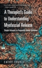 A Therapist's Guide to Understanding Myofascial Release : Simple Answers to Frequently Asked Questions - Book