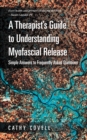 A Therapist'S Guide to Understanding Myofascial Release : Simple Answers to Frequently Asked Questions - eBook