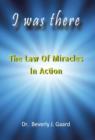 I Was There : The Law of Miracles in Action - Book