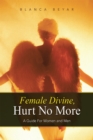 Female Divine, Hurt No More : A Guide for Women and Men - eBook