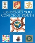 Conscious You Conscious Youth : How to Connect with Your Youth or Teen, While Building Your Own Spiritual Ground. - Book