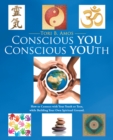 Conscious You Conscious Youth : How to Connect with Your Youth or Teen, While Building Your Own Spiritual Ground. - eBook