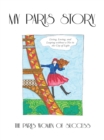 My Paris Story : Living, Loving, and Leaping Without a Net in the City of Light - eBook