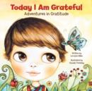 Today I Am Grateful : Adventures in Gratitude - Book