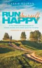 Run Yourself Happy : A Five Week Training Program to Release Anxiety and Create Space for Miracles - Book