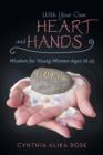 With Your Own Heart and Hands : Wisdom for Young Women Ages 18-25 - Book