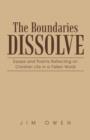The Boundaries Dissolve : Essays and Poems Reflecting on Christian Life in a Fallen World - Book