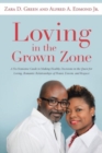 Loving in the Grown Zone : A No-Nonsense Guide to Making Healthy Decisions in the Quest for Loving, Romantic Relationships of Honor, Esteem, and Respect - Book