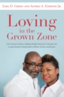 Loving in the Grown Zone : A No-Nonsense Guide to Making Healthy Decisions in the Quest for Loving, Romantic Relationships of Honor, Esteem, and Respect - eBook