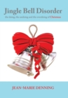 Jingle Bell Disorder : The Doing, the Undoing and the Overdoing of Christmas - Book