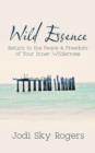 Wild Essence : Return to the Peace & Freedom of Your Inner Wilderness - Book