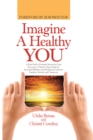 Imagine a Healthy You : A Book Full of Powerful Secrets for Your Recovery. a Step-By-Step Guide for Increased Wellness and Healing for Patients, Families, Friends, and Caregivers - eBook