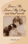 Love Me, Love My Dog : And Other Stories - Book