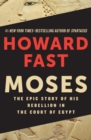 Moses : The Epic Story of His Rebellion in the Court of Egypt - eBook