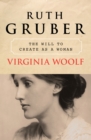 Virginia Woolf : The Will to Create as a Woman - eBook