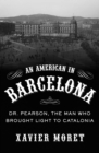 An American in Barcelona : Dr. Pearson, The Man Who Brought Light to Catalonia - eBook