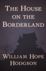 The House on the Borderland - eBook