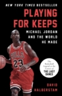 Playing for Keeps : Michael Jordan and the World He Made - eBook