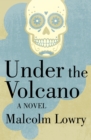 Under the Volcano : A Novel - eBook