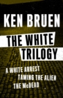 The White Trilogy : A White Arrest, Taming the Alien, and The McDead - Book