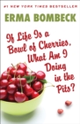 If Life Is a Bowl of Cherries, What Am I Doing in the Pits? - eBook