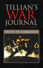 Tillian's War Journal : Faith in Darkness - eBook