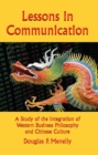 Lessons in Communication : A Study of the Integration of Western Business Philosophy and Chinese Culture - eBook