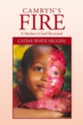 Camryn'S Fire: a Mother'S Grief Revisited : A Mother'S Grief Revisited - eBook
