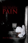 Pain, Pain, Pain....... Still so Much Pain - eBook