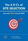 The A B C's of SITE SELECTION : How to Pick Winners and Avoid Losers - Book