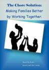 The Chore Solution : Making Families Better by Working Together - Book