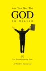 Are You Not the God in Heaven : For Overwhelming Fear - eBook