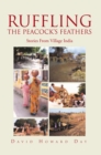 Ruffling the Peacock'S Feathers : Stories from Village India - eBook