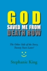 God Saved Me from Death Row : The Other Side of the Story, Twenty Years Later! - eBook